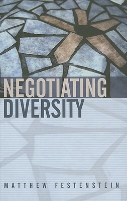 Negotiating Diversity: Culture, Deliberation, Trust by Matthew Festenstein