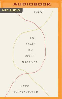 The Story of a Brief Marriage by Anuk Arudpragasam