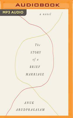 The Story of a Brief Marriage by Anuk Arudpragasam