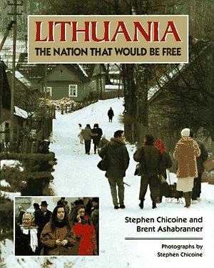Lithuania: The Nation that Would be Free by Brent K. Ashabranner, Stephen Chicoine