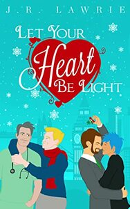 Let Your Heart Be Light by J.R. Lawrie