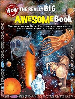 The Really Big Awesome Book: Monsters of the Deep, the Universe, Volcanoes, Prehistoric Animals, and Tornadoes: Really Big Books by Johannah Gilman Paiva