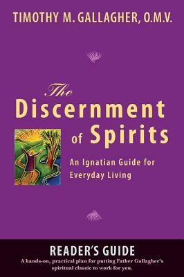 The Discernment of Spirits: A Reader's Guide: An Ignatian Guide for Everyday Living by Timothy M. Gallagher