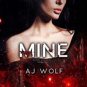 Mine: Bloody Business Prequel by A.J. Wolf