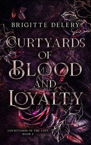 Courtyard of Blood and Loyalty by Brigitte Delery