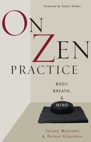 On Zen Practice: Body, Breath, and Mind by Bernie Glassman, Robert Aitken, Taizan Maezumi