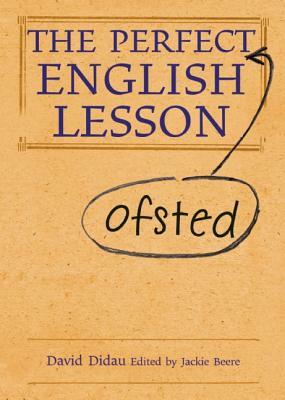 The Perfect (Ofsted) English Lesson by David Didau