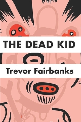 The Dead Kid by Trevor Fairbanks