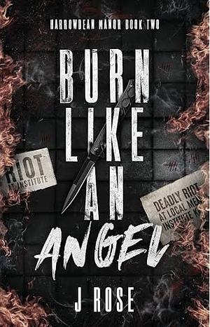 Burn Like An Angel by J. Rose