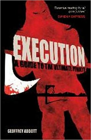 Execution: A Guide to the Ultimate Penalty by Geoffrey Abbott