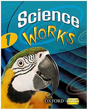 Science Works 1 by Chris Sherry, Pam Large, Philippa Gardom-Hulme, Sandra Mitchell