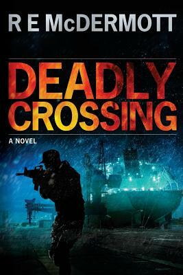 Deadly Crossing: A Tom Dugan Novel by R. E. McDermott