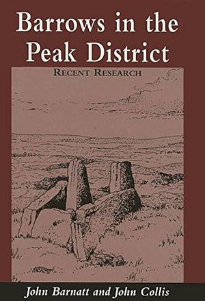 Barrows in the Peak District: Recent Research by John Barnatt