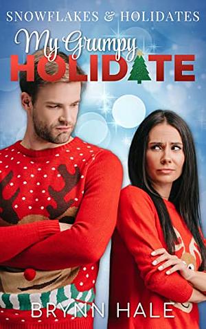My Grumpy Holidate: A Delightful Holiday Romance by Brynn Hale