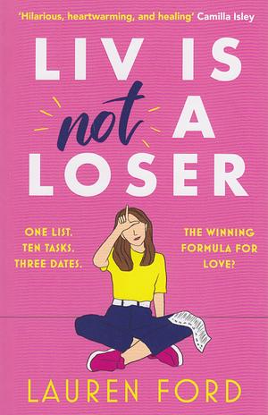 Liv Is Not A Loser: The Hilarious and Heartwarming Romcom of the Year by Lauren Ford