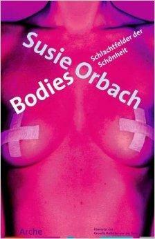 Bodies: Schlachtfelder Der Schönheit by Susie Orbach