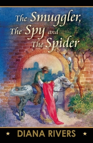 The Smuggler, the Spy and the Spider by Diana Rivers