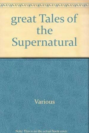 Great Tales Of The Supernatural by Bram Stoker, E.F. Benson, A.E. Coppard, Edgar Allan Poe, Ambrose Bierce, Guy de Maupassant
