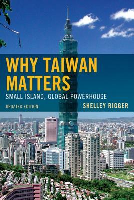 Why Taiwan Matters: Small Islanpb by Shelley Rigger