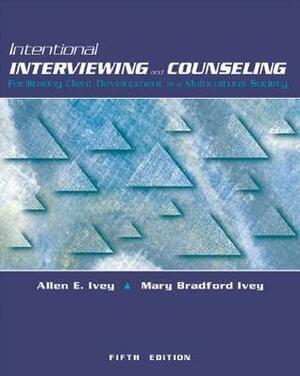 Intentional Interviewing and Counseling, with Infotrac: Facilitating Client Development in a Multicultural Society With CDROM by Mary Bradford Ivey, Allen E. Ivey