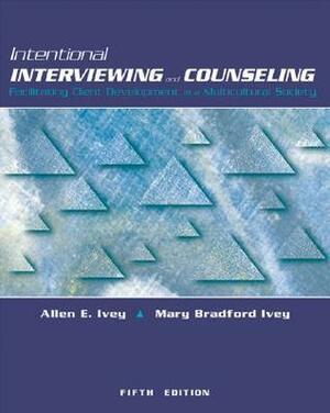 Intentional Interviewing and Counseling, with Infotrac: Facilitating Client Development in a Multicultural Society With CDROM by Allen E. Ivey, Mary Bradford Ivey