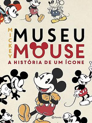 Museu Mickey Mouse: A história de um ícone by Disney Books