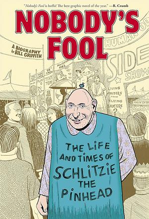 Nobody's Fool: The Life and Times of Schlitzie the Pinhead by Bill Griffith