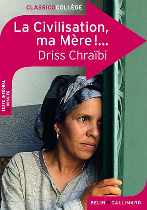 La Civilisation, ma Mère !... by Driss Chraïbi