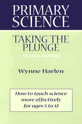 Primary Science: Taking the Plunge by Wynne Harlen