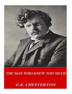 The Man Who Knew Too Much by G.K. Chesterton