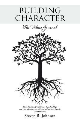 Building Character: The Values Journal by Steven R. Johnson