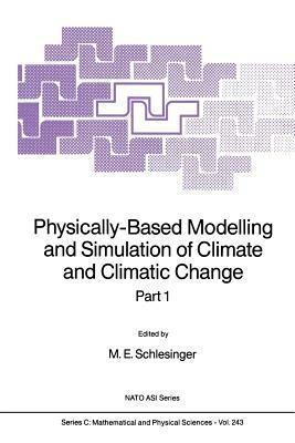 Physically-Based Modelling and Simulation of Climate and Climatic Change: Part 1 by 