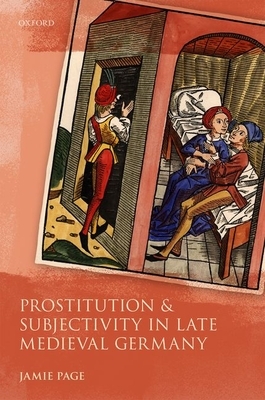 Prostitution and Subjectivity in Late Medieval Germany by Jamie Page