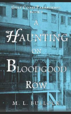 A Haunting on Bloodgood Row by M. L. Bullock