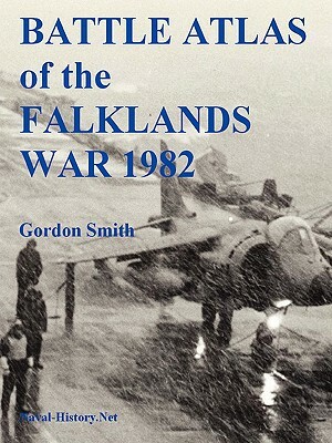 Battle Atlas of the Falklands War 1982 by Land, Sea and Air by Gordon Smith