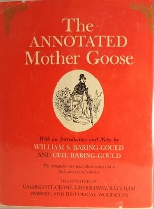 The Annotated Mother Goose: With an Introduction and Notes by Kate Greenaway, William S. Baring-Gould, Ceil Baring-Gould, Maxfield Parrish, Arthur Rackham, Randolph Caldecott