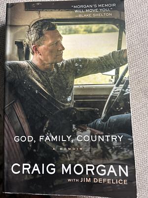 God, Family, Country: A Memoir by Craig Morgan, Jim DeFelice