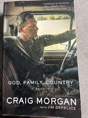 God, Family, Country: A Memoir by Jim DeFelice, Craig Morgan