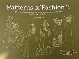 Patterns of Fashion 2: The content, cut, construction and context of women's dress c. 1860-1940 in English and French Collections by Janet Arnold, Janet Arnold