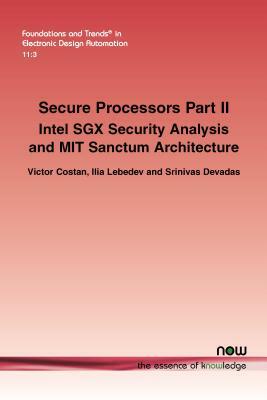 Secure Processors Part II: Intel Sgx Security Analysis and Mit Sanctum Architecture by Srinivas Devadas, Ilia Lebedev, Victor Costan