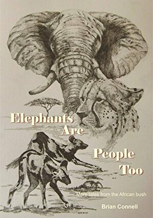 Elephants Are People Too: More Tales from the African bush by Brian Connell