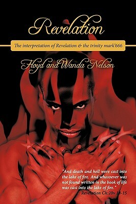 Revelation: The Interpretation of Revelation & the Trinity Mark'666 by Floyd Nelson, Wanda Nelson