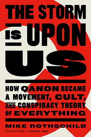 The Storm Is Upon Us: How QAnon Became a Movement, Cult, and Conspiracy Theory of Everything by Mike Rothschild