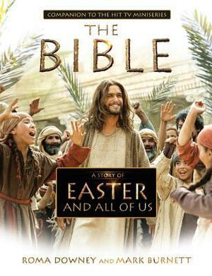 A Story of Easter and All of Us: Companion to the Hit TV Miniseries by Mark Burnett, Roma Downey