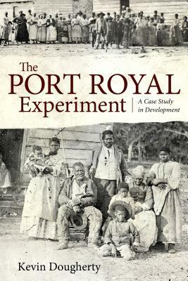 Port Royal Experiment: A Case Study in Development by Kevin Dougherty