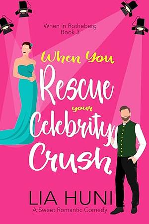 When You Rescue Your Celebrity Crush by Lia Huni