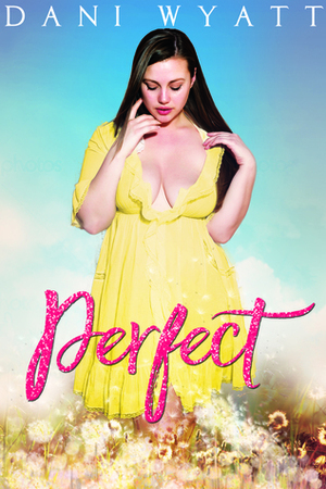 Perfect by Dani Wyatt