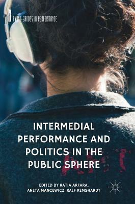 Intermedial Performance and Politics in the Public Sphere by 