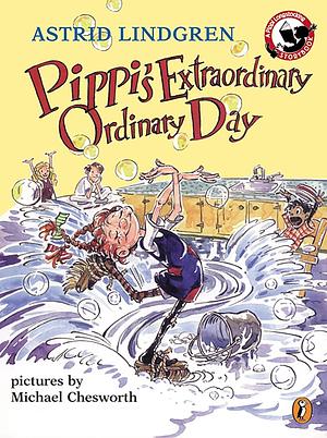 Pippi's Extraordinary Ordinary Day by Michael Chesworth, Astrid Lindgren