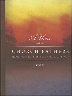 A Year with the Church Fathers: Meditations for Each Day of the Church Year by Scott R. Murray